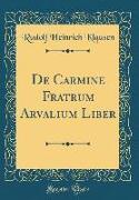 De Carmine Fratrum Arvalium Liber (Classic Reprint)