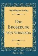 Die Eroberung von Granada, Vol. 1 (Classic Reprint)