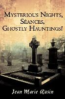 Mysterious Nights, Seances, Ghostly Hauntings!