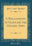 A Bibliography of Clays and the Ceramic Arts (Classic Reprint)