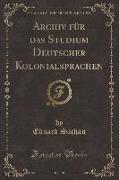 Archiv für das Studium Deutscher Kolonialsprachen, Vol. 1 (Classic Reprint)