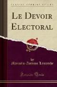 Le Devoir Electoral (Classic Reprint)