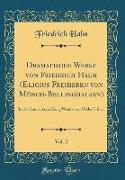 Dramatische Werke von Friedrich Halm (Eligius Freiherrn von Münch-Bellinghausen), Vol. 2