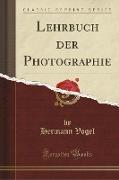 Lehrbuch der Photographie (Classic Reprint)