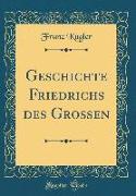 Geschichte Friedrichs des Großen (Classic Reprint)