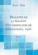 Bulletin de la Société Neuchateloise de Géographie, 1916, Vol. 25 (Classic Reprint)