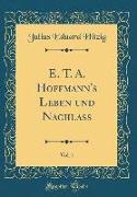 E. T. A. Hoffmann's Leben und Nachlaß, Vol. 1 (Classic Reprint)