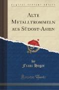 Alte Metalltrommeln aus Südost-Asien (Classic Reprint)