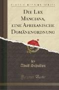 Die Lex Manciana, eine Afrikanische Domänenordnung (Classic Reprint)