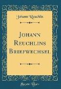 Johann Reuchlins Briefwechsel (Classic Reprint)