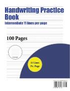 Handwriting Practice Book (Intermediate 11 Lines Per Page): A Handwriting and Cursive Writing Book with 100 Pages of Extra Large 8.5 by 11.0 Inch Writ
