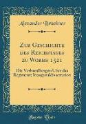 Zur Geschichte des Reichstages zu Worms 1521