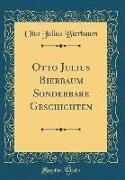 Otto Julius Bierbaum Sonderbare Geschichten (Classic Reprint)
