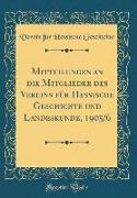 Mitteilungen an die Mitglieder des Vereins für Hessische Geschichte und Landeskunde, 1905/6 (Classic Reprint)