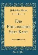 Die Philosophie Seit Kant (Classic Reprint)