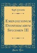 Emendationum Dionysiacarum Specimen III (Classic Reprint)