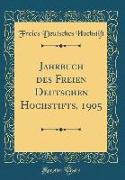 Jahrbuch des Freien Deutschen Hochstifts, 1905 (Classic Reprint)
