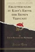 Erläuterungen zu Kant's Kritik der Reinen Vernunft (Classic Reprint)