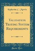 Validation Testing System Requirements (Classic Reprint)