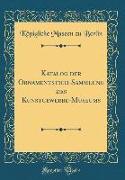 Katalog der Ornamentstich-Sammlung des Kunstgewerbe-Museums (Classic Reprint)