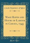 Wage Rates and Hours of Labour in Canada, 1943 (Classic Reprint)