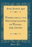 Himmelsbild und Weltanschauung im Wandel der Zeiten (Classic Reprint)