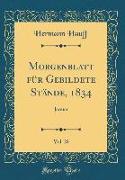 Morgenblatt für Gebildete Stände, 1834, Vol. 28