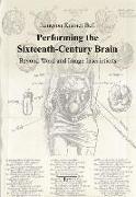 Performing the Sixteenth-Century Brain