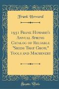 1931 Frank Howard's Annual Spring Catalog of Reliable "Seeds That Grow," Tools and Machinery (Classic Reprint)