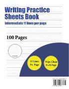 Writing Practice Sheets Book (Intermediate 11 Lines Per Page): A Handwriting and Cursive Writing Book with 100 Pages of Extra Large 8.5 by 11.0 Inch W