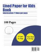 Lined Paper for Kids Book (Intermediate 11 Lines Per Page): A Handwriting and Cursive Writing Book with 100 Pages of Extra Large 8.5 by 11.0 Inch Writ