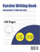 Cursive Writing Book (Intermediate 11 Lines Per Page): A Handwriting and Cursive Writing Book with 100 Pages of Extra Large 8.5 by 11.0 Inch Writing P