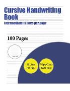 Cursive Handwriting Book (Intermediate 11 lines per page): A handwriting and cursive writing book with 100 pages of extra large 8.5 by 11.0 inch writi