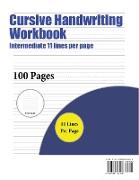 Cursive Handwriting Workbook (Intermediate 11 Lines Per Page): A Handwriting and Cursive Writing Book with 100 Pages of Extra Large 8.5 by 11.0 Inch W