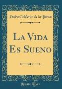 La Vida Es Sueno (Classic Reprint)