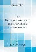 Die Rechtsverhältnisse der Deutschen Schutzgebiete (Classic Reprint)