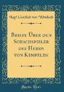 Briefe Über den Schachspieler des Herrn von Kempelen (Classic Reprint)
