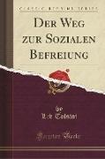 Der Weg zur Sozialen Befreiung (Classic Reprint)