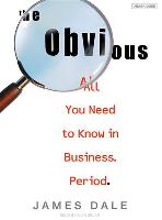 The Obvious: All You Need to Know in Business. Period