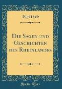 Die Sagen und Geschichten des Rheinlandes (Classic Reprint)