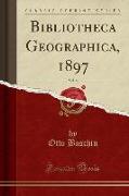 Bibliotheca Geographica, 1897, Vol. 6 (Classic Reprint)