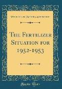The Fertilizer Situation for 1952-1953 (Classic Reprint)
