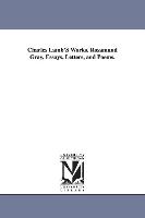 Charles Lamb's Works. Rosamund Gray, Essays, Letters, and Poems