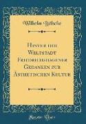 Hinter der Weltstadt Friedrichshagener Gedanken zur Ästhetischen Kultur (Classic Reprint)