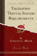 Validation Testing System Requirements (Classic Reprint)