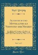 Alterthum und Mittelalter als Vorstufen der Neuzeit, Vol. 2 of 2