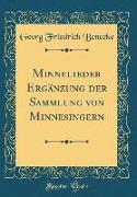 Minnelieder Ergänzung der Sammlung von Minnesingern (Classic Reprint)
