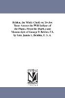 Belden, the White Chief, Or, Twelve Years Among the Wild Indians of the Plains. from the Diaries and Manuscripts of George P. Belden. Ed. by Gen. Jame