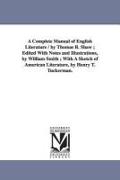 A Complete Manual of English Literature / By Thomas B. Shaw, Edited with Notes and Illustrations, by William Smith, With a Sketch of American Literatu