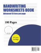 Handwriting Worksheets Book (Advanced 13 Lines Per Page): A Handwriting and Cursive Writing Book with 100 Pages of Extra Large 8.5 by 11.0 Inch Writin